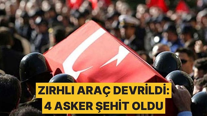 Zırhlı Araç Devrildi: 4 Asker Şehit, 1 Yaralı