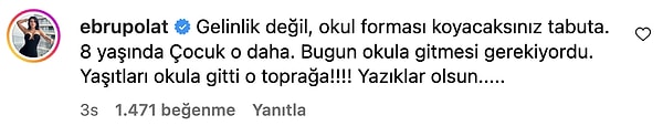 Ebru Polat "Bugun okula gitmesi gerekiyordu. Yaşıtları okula gitti o toprağa!!!! Yazıklar olsun" diyerek sert çıktı.