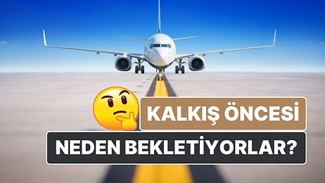 Uçakların Kalkış Öncesinde Pistte Neden Dakikalarca Beklediğini Öğrendiğinizde Daha Anlayışlı Olacaksınız