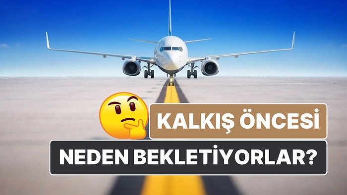 Uçakların Kalkış Öncesinde Pistte Neden Dakikalarca Beklediğini Öğrendiğinizde Daha Anlayışlı Olacaksınız