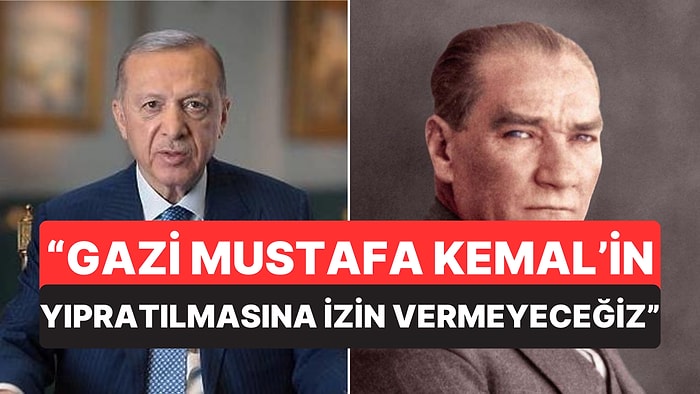 Cumhurbaşkanı Erdoğan'ın Açıklamaları: "Ordumuz ve Gazi Mustafa Kemal'in Yıpratılmasına Müsaade Etmeyiz"