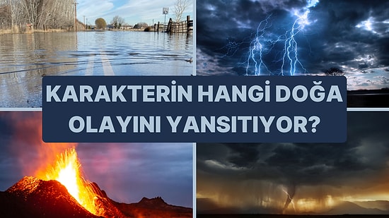 Senin Karakterin Hangi Doğa Olayını Yansıtıyor?