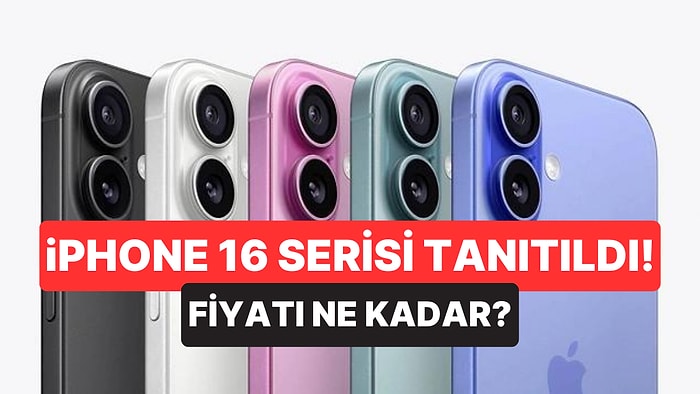 Merakla Beklenen iPhone 16 Serisi Tanıtıldı! iPhone 16'nın Teknik Özellikleri Neler, Fiyatı Ne Kadar?