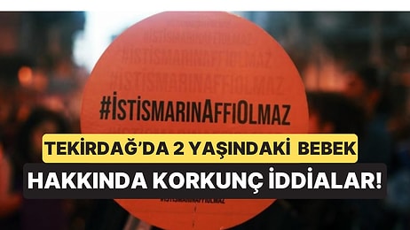 Narin Olayının Ardından Tekirdağ'da 2 Yaşındaki Sıla'nın İstismara Uğradığı ve Entübe Edildiği İddiası!