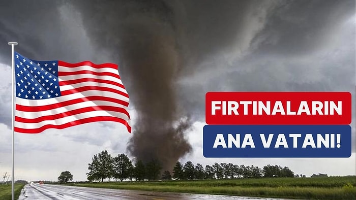 Amerika'da Neden Diğer Ülkelerin Aksine Çok Fazla Fırtına Yaşanıyor?