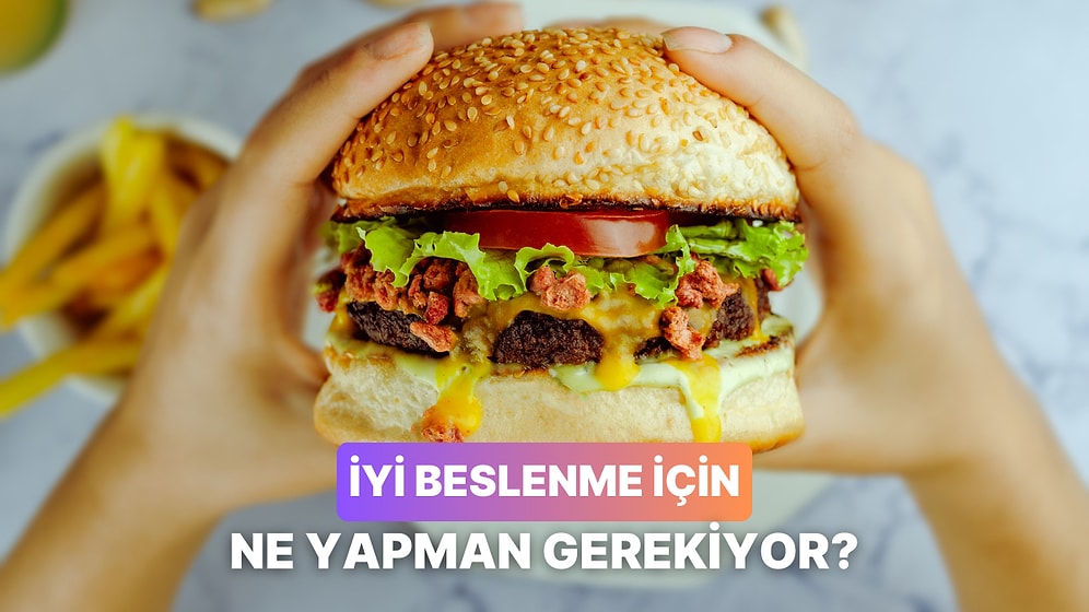 Daha İyi Beslenmek İçin Ne Yapmalısın?