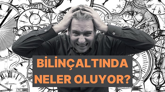 Bilinçaltında Neler Dönüyor?