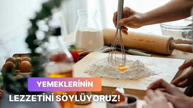 8 Soruda Yaptığın Yemekler Yüzde Kaç Lezzetli Söylüyoruz!