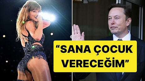 Elon Musk'tan Taylor Swift'e Çirkin Sözler: "Sana Bir Çocuk Vereceğim"