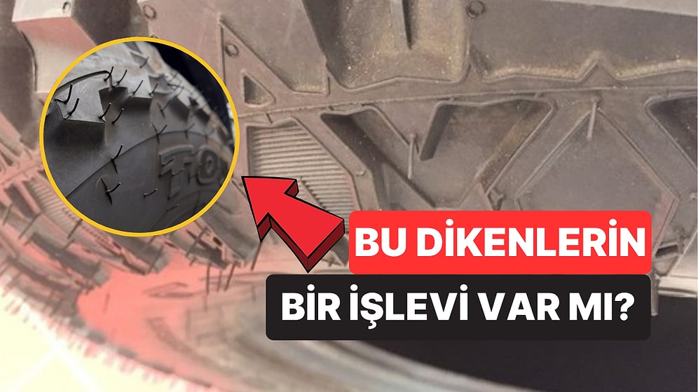 Lastiklerde Bulunan Bu İnce Çubuk Gibi Dikenlerin Ne Olduğunu Merak Ettiniz mi?