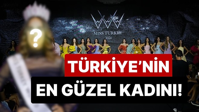 Türkiye'nin En Güzeli Seçildi: Miss Turkey 2024 Birincisi Belli Oldu!