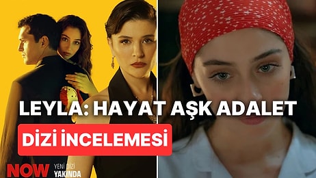 Leyla: Hayat Aşk Adalet Dizisi Konusu Nedir, Oyuncuları Kimler? Leyla: Hayat Aşk Adalet Dizisi Uyarlama mı?