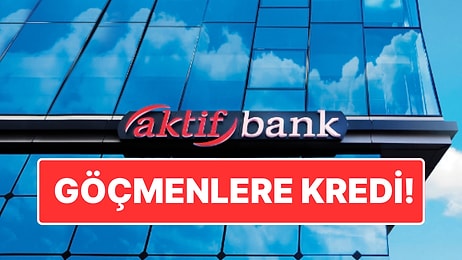 Aktif Bank’tan Yasal Göçmenlere Kredi: Kredi Notu Olmayanlar da Yararlanacak