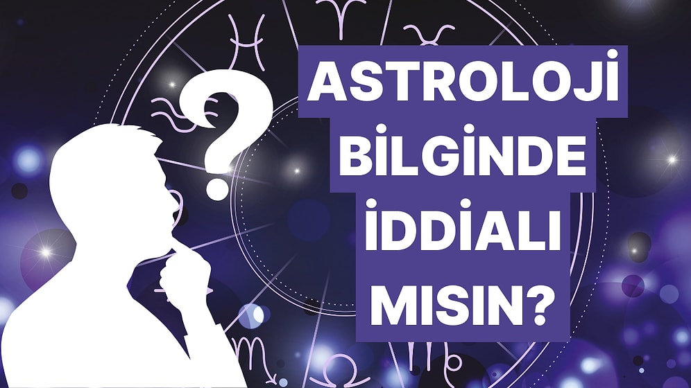 Bu Testi  Astroloji Bilgisi Olanlar Fulleyecek!