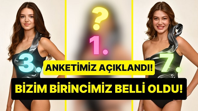 Miss Turkey Birincisi Açıklandı! Peki Bizim Anketimizin Birincisi Kim Oldu?