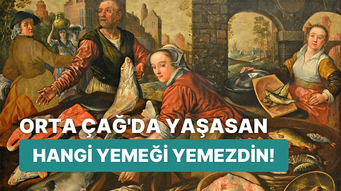 Orta Çağ'da Yaşasan Hangi Enterasan Yemeği Yemezdin Tahmin Ediyoruz!