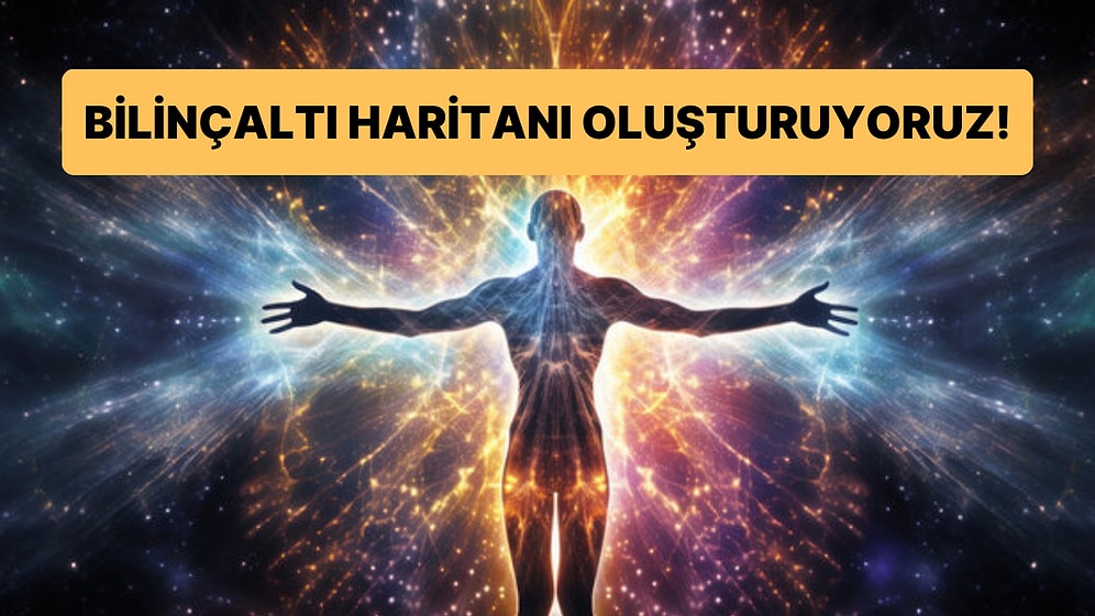 10 Soruda Bilinçaltı Haritanı Ortaya Çıkarıyoruz!