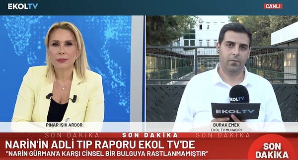 Ekol TV muhabiri Burak Emek ise bugün gözlerin çevrildiği adli tıp raporuna ilişkin yeni bilgilere ulaştığını ve raporda Narin'e yönelik bir cinsel istismar bulgusunun olmadığını söylemişti.