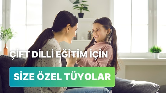 Çocuğunuzu Çift Dilli Yetiştirebilmek Adına Atmanız Gereken 10 Adım