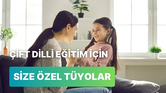 Çocuğunuzu Çift Dilli Yetiştirebilmek Adına Atmanız Gereken 10 Adım