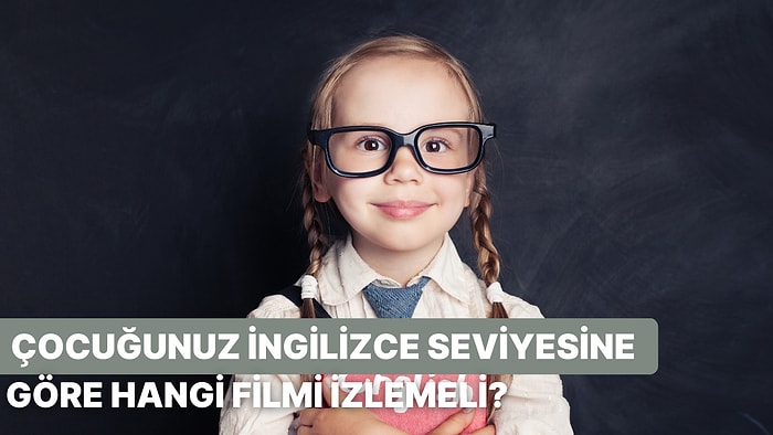 Çocuğunuzun İngilizce Seviyesine Göre İzlemesi Gereken Filmi Söylüyoruz!