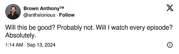 9. "Bu iyi olacak mı? Muhtemelen hayır. Her bölümü izleyecek miyim? Kesinlikle."