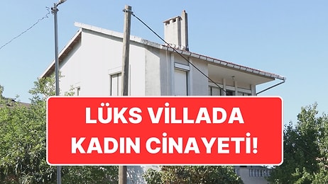 Lüks Villada Kadın Cinayeti: Sevgilisini Öldürdü, Ev Sahiplerini Yaraladı