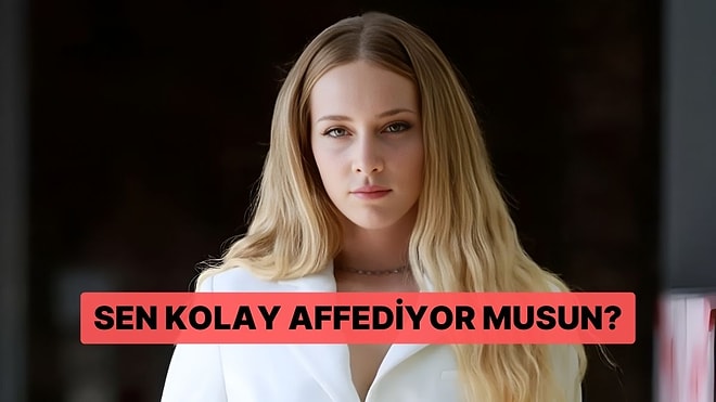 Sen İnsanları Kolay Affediyor musun?