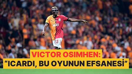 Galatasaray'ın Yeni Yıldızı Victor Osimhen, Icardi ve Batshuayi'yi Övdü