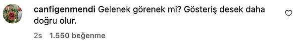 Ünlü fenomen içlerinden bir kullanıcının "Gelenek görenek mi? Gösteriş desek daha doğru olur" yorumuna da kayıtsız kalamadı.