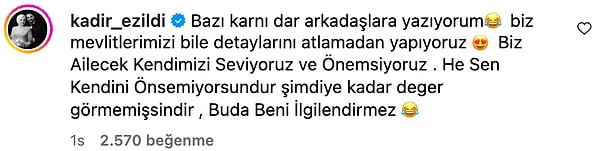 Eleştirilerin ardı arkası kesilmeyince paylaşımına bir de açıklama ekleyen Kadir Ezildi "Sen kendini önemsemiyorsundur şimdiye kadar deger görmemişsindir, bu da beni ilgilendirmez" ifadeleriyle tepkisini gösterdi.