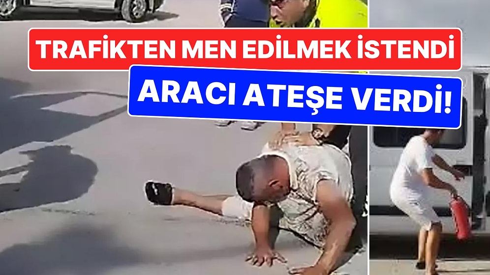 Trafikten Men Edilmek İstendi, Ateşe Verdiği Minibüse Kendini Kilitledi!