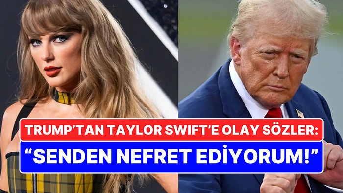 Donald Trump'tan Kamala Harris'i Desteklediğini Duyuran Taylor Swift'e: "Senden Nefret Ediyorum"