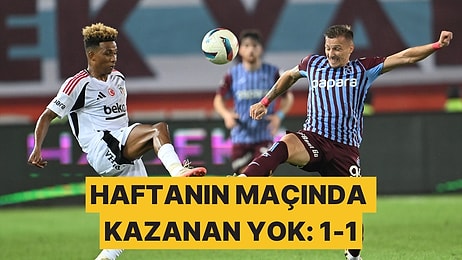 Haftanın Maçında Kazanan Çıkmadı: Beşiktaş, Trabzonspor Deplasmanından 1 Puanla Dönüyor