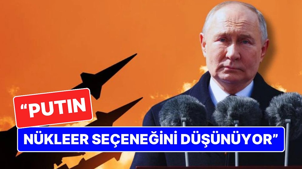 Reuters'a Konuşan Uzmanlar: "Putin Nükleer Seçeneğini Düşünüyor"