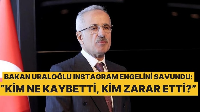 Bakan Uraloğlu'ndan Instagram Yasağına İlginç Savunma: "9 Günde Kim Ne Kaybetti?"