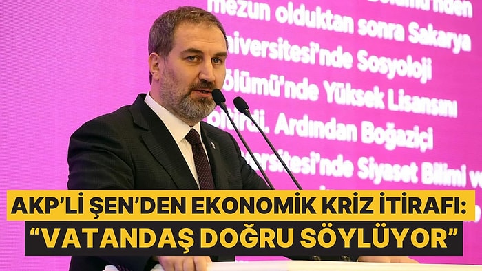 AKP Genel Başkan Yardımcısı Mustafa Şen, Ekonomik Kriz Olduğunu Kabul Etti