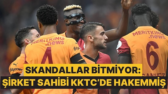 Galatasaray'ın MeritKing.News Sponsorluğunda Yeni Bir Skandal Ortaya Çıktı: Patron Hakemmiş