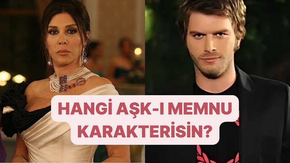 Senin Karakterin Hangi Aşk-ı Memnu Karakteri Gibi?