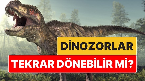 Dinozorlar Bir Gün Tekrar Aramıza Dönebilir mi?