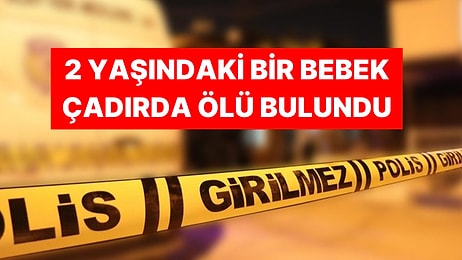 Narin ve Sıla’dan Sonra Bir Kötü Haber de Konya'dan Geldi: 2 Yaşındaki Bebek Çadırda Ölü Bulundu