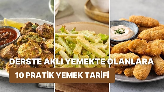 Dersin Ortasında Aklı Yemekte Olan Öğrencilerin Evde Pratik Bir Şekilde Yapabileceği 10 Yemek Tarifi