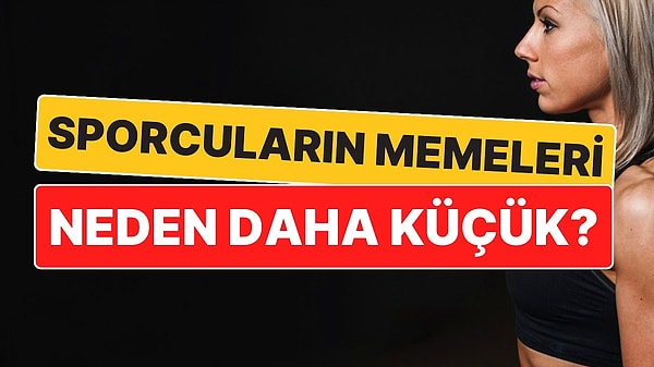 2. Sporcuların Memeleri Neden Daha Küçük?