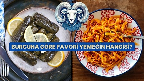 Burcuna Göre Favori Yemeğin Ne?