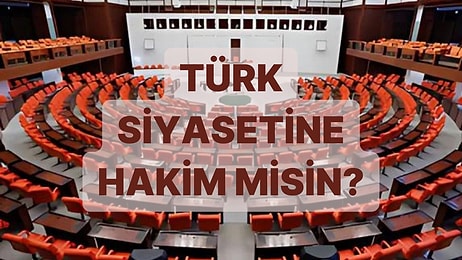 Türk Siyasetinde Ne Kadar Bilgilisin?