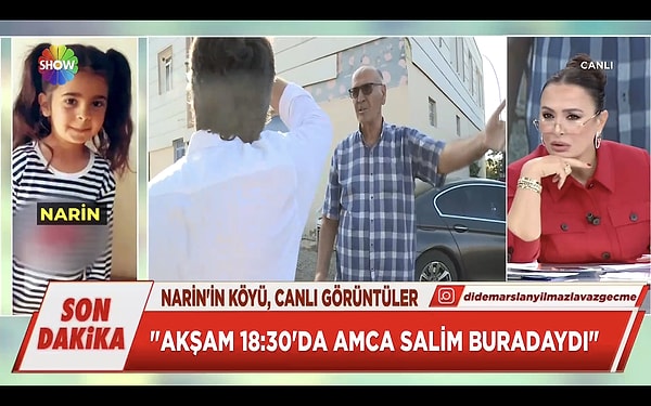 Çekinerek de olsa ekrana çıkan Hüseyin Bey, akşam saat 18:30 civarı Salim'in köyde olduğunu belirtti. O sırada Narin öldürülmüştü.