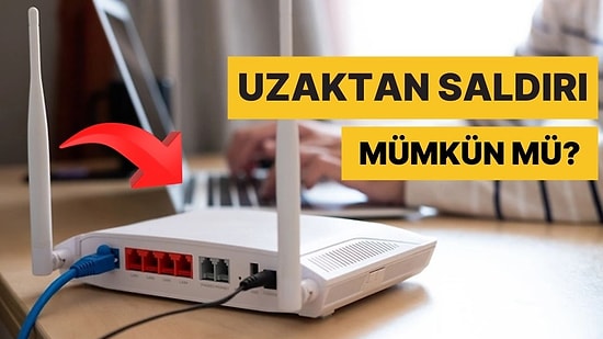 Evimizdeki veya İş Yerimizdeki Wi-Fi Kutularına Uzaktan Siber Saldırı Düzenlenebilir mi?