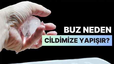 Buzlar Neden Sanki Elimizde Bant Tutuyormuşçasına Cildimize Yapışır?