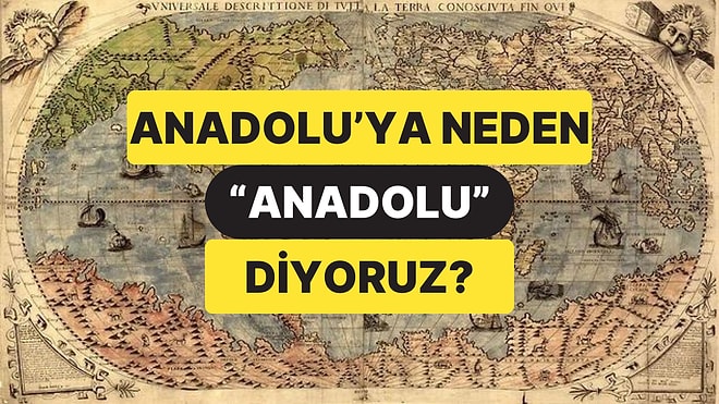 Sebebi Bambaşkaymış: "Anadolu" Kelimesinin Tarihini Öğrenince Bir Yaşınıza Daha Gireceksiniz