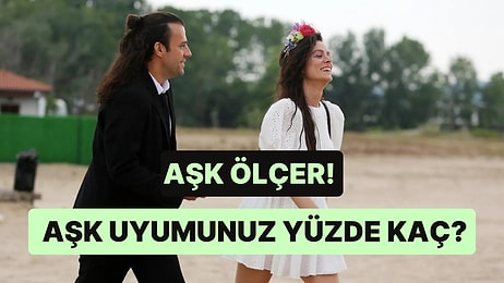 Aşk Ölçer! Sizin Yüzde Kaç Aşk Uyumuna Sahipsiniz?